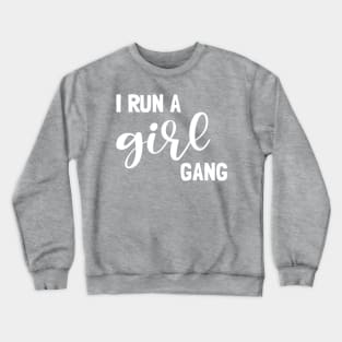 I run a girl gang Crewneck Sweatshirt